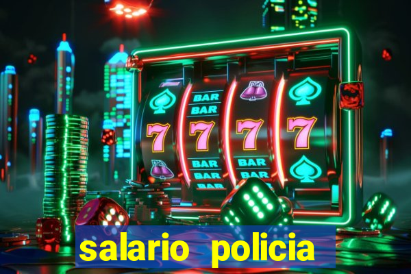 salario policia civil da bahia